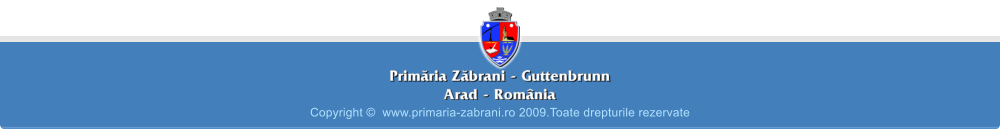 Copyright ďż˝  www.primaria-zabrani.ro 2009.Toate drepturile rezervate
